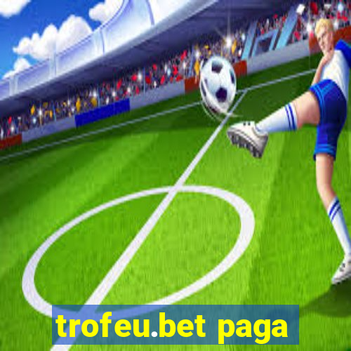 trofeu.bet paga